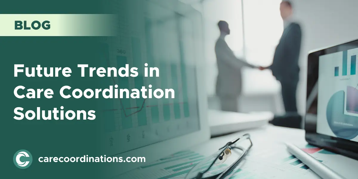 Future Trends in Care Coordination Solutions