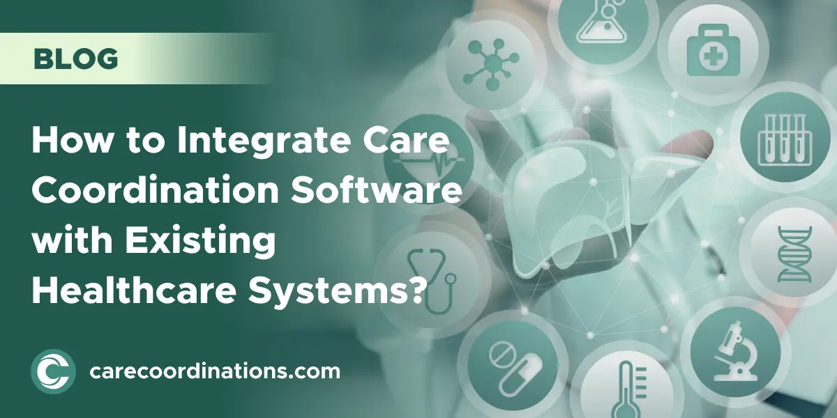 How to Integrate Care Coordination Software with Existing Healthcare Systems