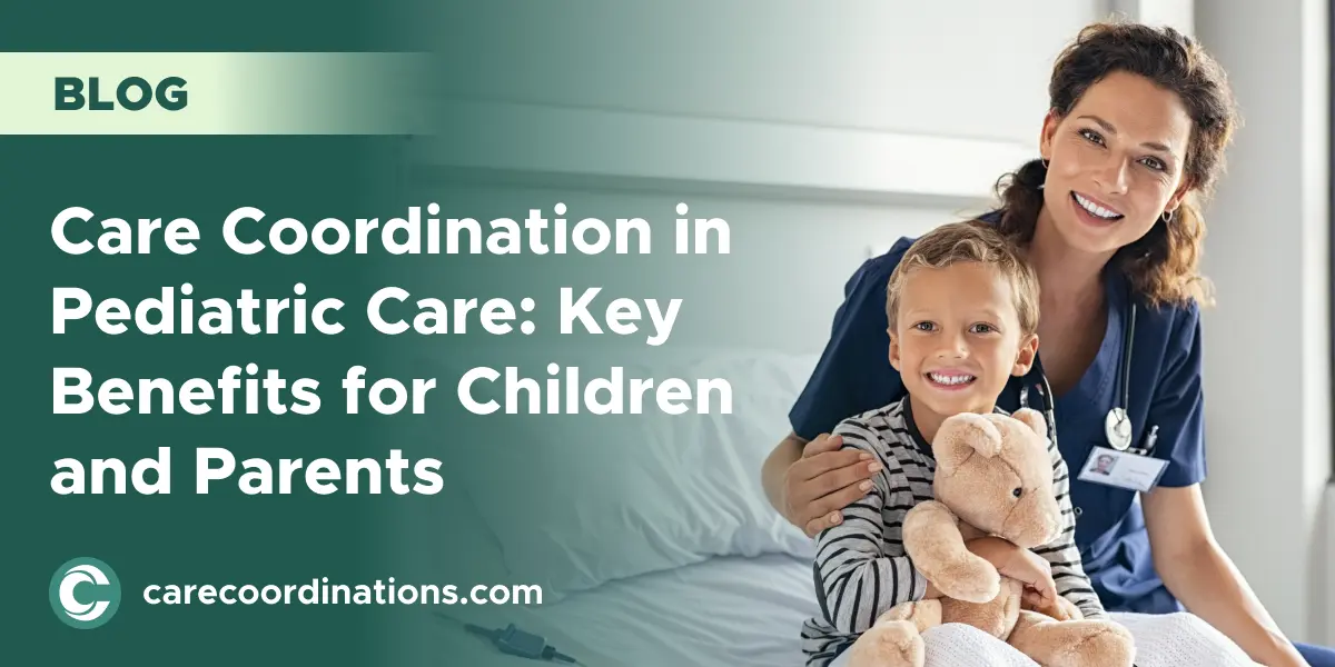 Care Coordination in Pediatric Care: Key Benefits for Children and Parents