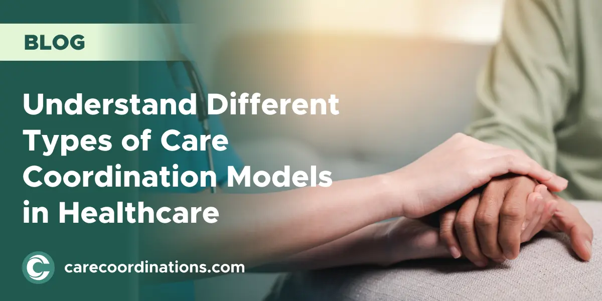 Understand Different Types of Care Coordination Models in Healthcare