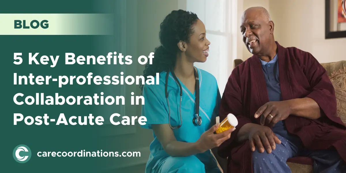 5 Key Benefits of Inter-professional Collaboration in Post-Acute Care