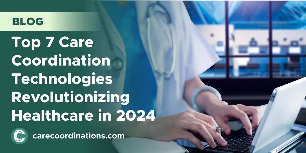 Top 7 Care Coordination Technologies Revolutionizing Healthcare in 2024