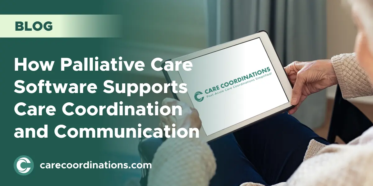 How Palliative Care Software Supports Care Coordination and Communication