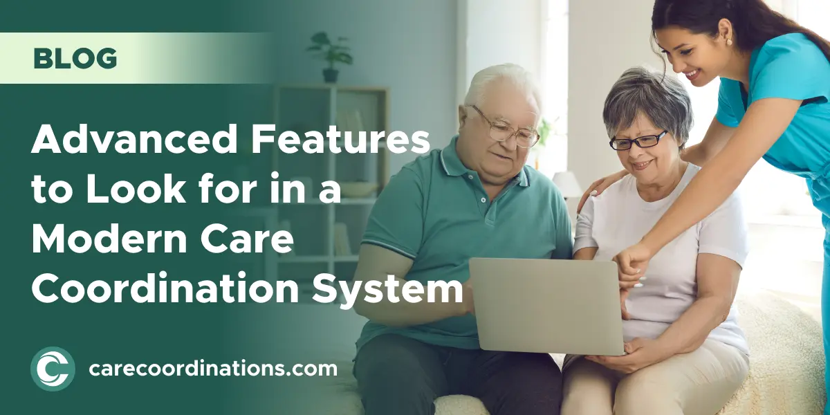 Advanced Features to Look for in a Modern Care Coordination System