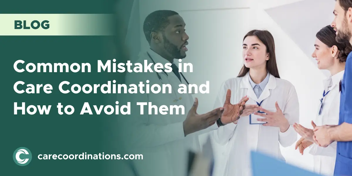 Common Mistakes in Care Coordination and How to Avoid Them