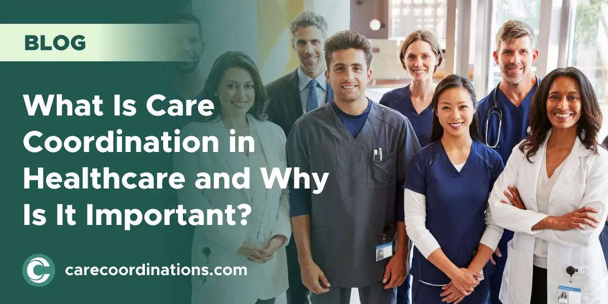 What Is Care Coordination in Healthcare and Why Is It Important?