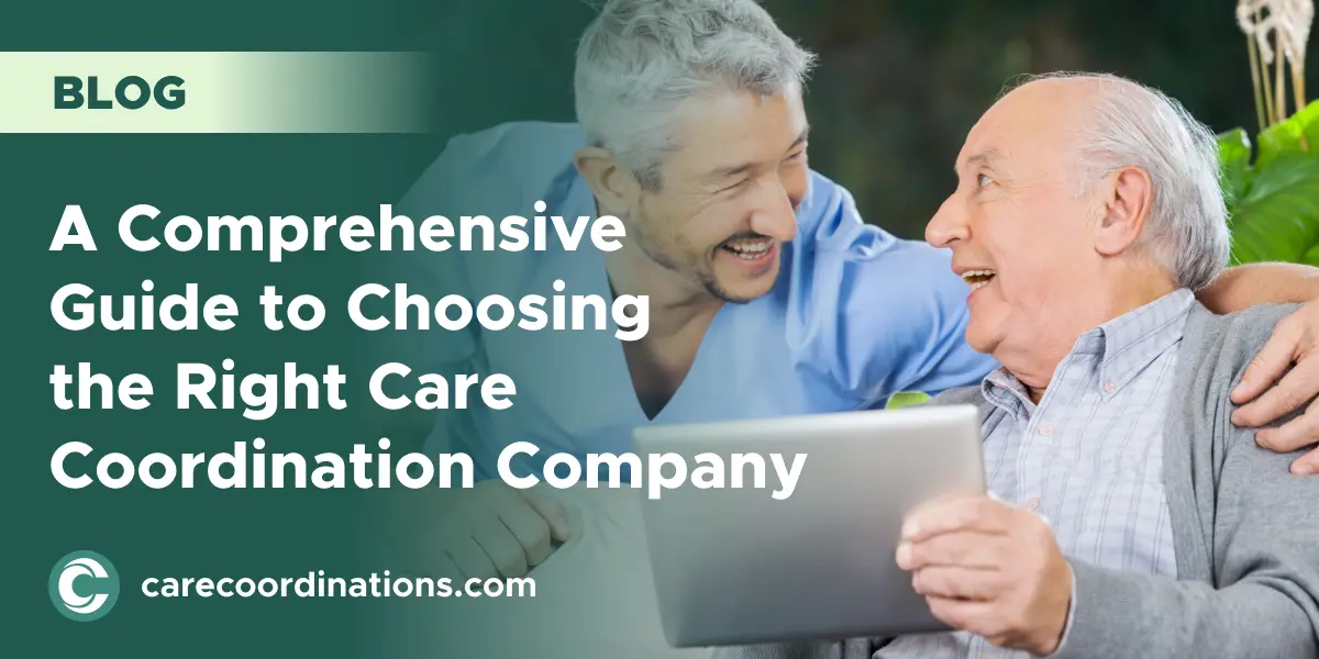 A Comprehensive Guide to Choosing the Right Care Coordination Company