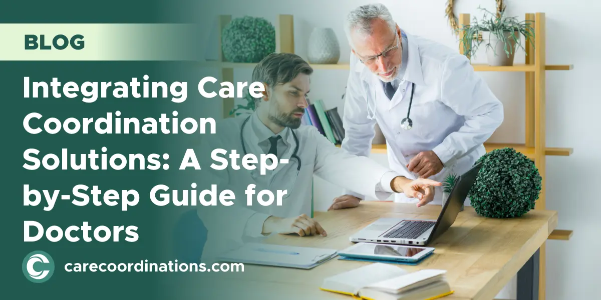Integrating Care Coordination Solutions: A Step-by-Step Guide for Doctors