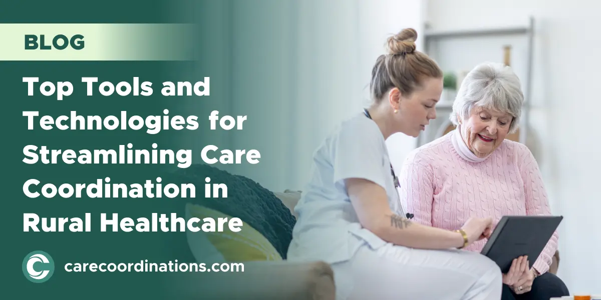 Top Tools and Technologies for Streamlining Care Coordination in Rural Healthcare